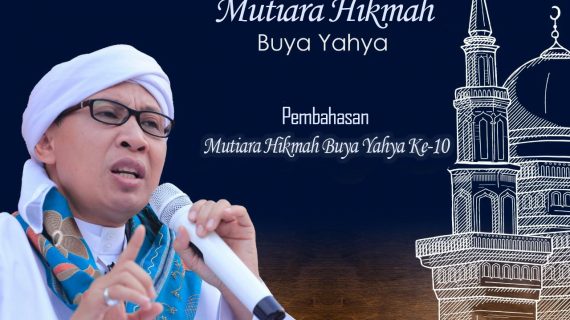 Saksikan, Syarah Mutiara Hikmah Buya Yahya ke 10